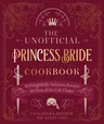 The Unofficial Princess Bride Cookbook: 50 Delightfully Delicious Recipes for Fans of the Cult Classic