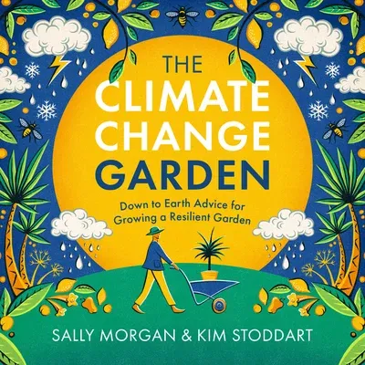 The Climate Change Garden, Updated Edition: Down to Earth Advice for Growing a Resilient Garden