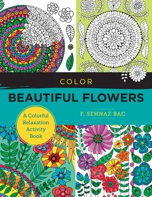 Color Beautiful Flowers: A Colorful Relaxation Activity Book