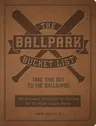 The Ballpark Bucket List: Take This Out to the Ballgame! - The Ultimate Scorecard for Visiting All 30 Major League Parks