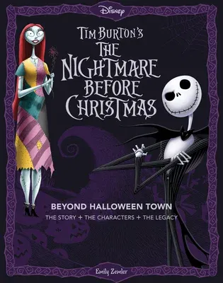 Disney Tim Burton's the Nightmare Before Christmas: Beyond Halloween Town: The Story, the Characters, and the Legacy