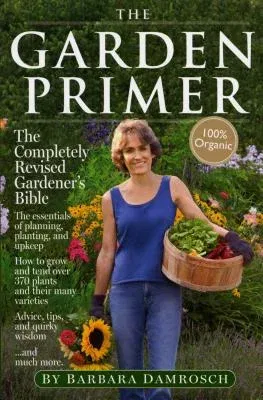 The Garden Primer: The Completely Revised Gardener's Bible - 100% Organic (Revised)