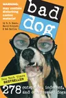 Bad Dog: 278 Outspoken, Indecent, and Overdressed Dogs