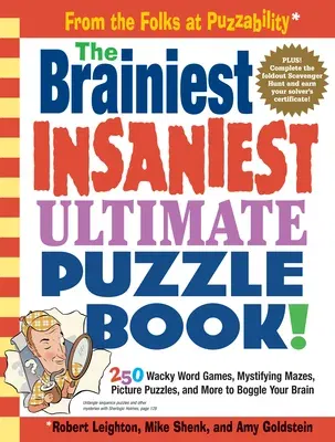 The Brainiest Insaniest Ultimate Puzzle Book!: 250 Wacky Word Games, Mystifying Mazes, Picture Puzzles, and More to Boggle Your Brain