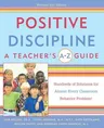 Positive Discipline: A Teacher's A-Z Guide: Hundreds of Solutions for Almost Every Classroom Behavior Problem! (Revised)