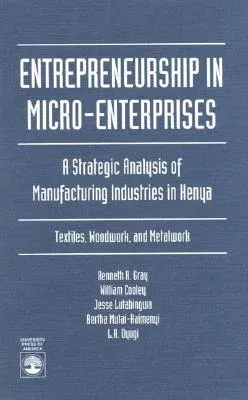 Entrepreneurship in Micro-Enterprises: A Strategic Analysis of Manufacturing Industries in Kenya: Textiles, Woodwork, and Metalwork