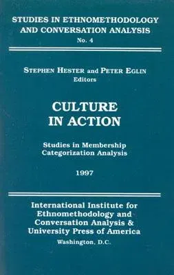 Culture in Action: Studies in Membership Categorization Analysis