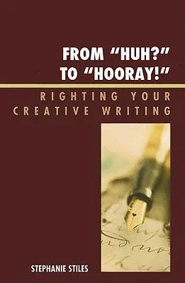 From 'Huh?' to 'Hurray!': Righting Your Creative Writing