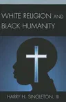 White Religion and Black Humanity