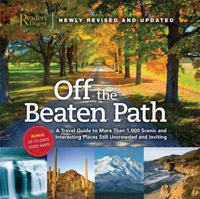 Off the Beaten Path- Newly Revised & Updated: A Travel Guide to More Than 1000 Scenic and Interesting Places Still Uncrowded and Inviting (Revised, Up