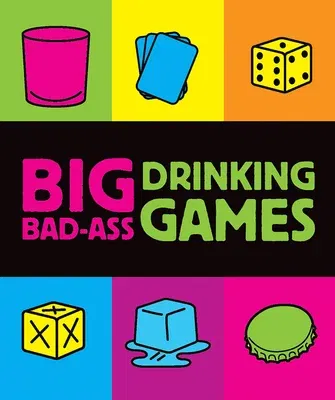 Big Bad-Ass Drinking Games [With Dice and Cards and Shot Glass]