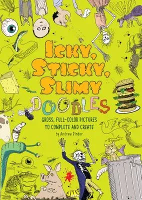 Icky, Sticky, Slimy Doodles: Gross, Full-Color Pictures to Complete and Create