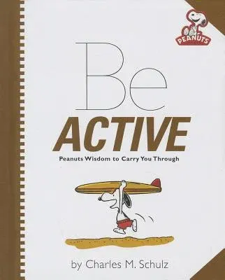 Be Active: Peanuts Wisdom to Carry You Through