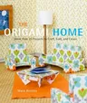 The Origami Home: More Than 25 Projects to Craft, Fold, and Create