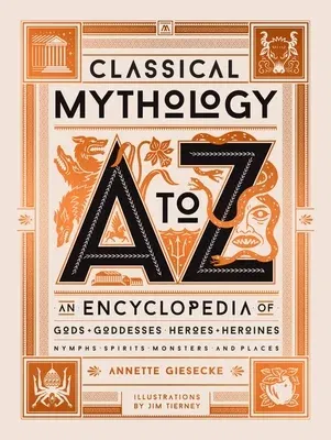 Classical Mythology A to Z: An Encyclopedia of Gods & Goddesses, Heroes & Heroines, Nymphs, Spirits, Monsters, and Places