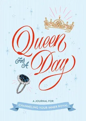 Queen for a Day: A Journal for Channeling Your Inner Royal