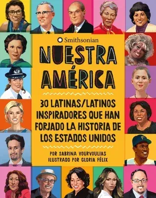 Nuestra América: 30 Latinas/Latinos Inspiradores Que Han Forjado La Historia de Los Estados Unidos