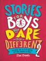 Stories for Boys Who Dare to Be Different 2: Even More True Tales of Amazing Boys Who Changed the World