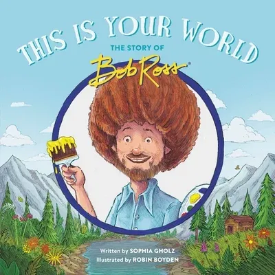 This Is Your World: The Story of Bob Ross