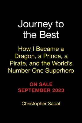 Journey to the Best: How I Became a Dragon, a Prince, a Pirate, and the World's Number One Superhero