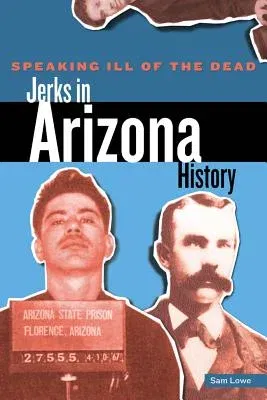 Speaking Ill of the Dead: Jerks in Arizona History