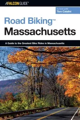 Road Biking(TM) Massachusetts: A Guide To The Greatest Bike Rides In Massachusetts, First Edition