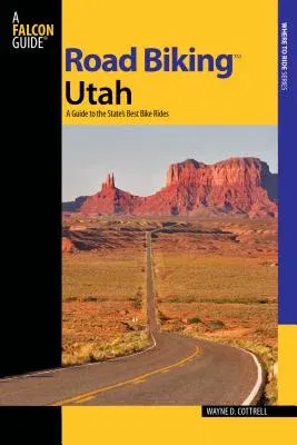 Road Biking(tm) Utah: A Guide to the State's Best Bike Rides