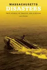 Massachusetts Disasters: True Stories of Tragedy and Survival