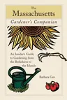 Massachusetts Gardener's Companion: An Insider's Guide to Gardening from the Berkshires to the Islands