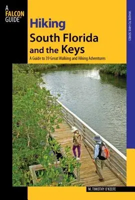 Hiking South Florida and the Keys: A Guide to 39 Great Walking and Hiking Adventures