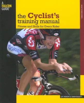 Cyclist's Training Manual: Fitness and Skills for Every Rider