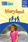 Fun with the Family Maryland: Hundreds of Ideas for Day Trips with the Kids