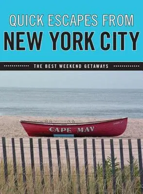 Quick Escapes(r) from New York City: The Best Weekend Getaways