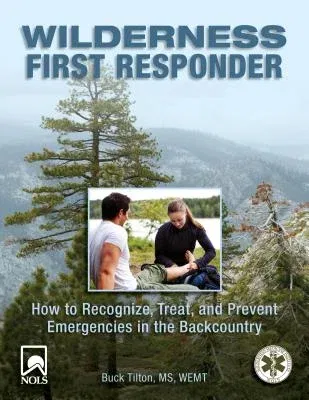 Wilderness First Responder: How to Recognize, Treat, and Prevent Emergencies in the Backcountry