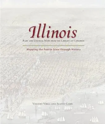 Illinois: Mapping the Prairie State Through History: Rare and Unusual Maps from the Library of Congress