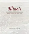 Illinois: Mapping the Prairie State Through History: Rare and Unusual Maps from the Library of Congress