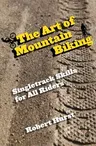 Art of Mountain Biking: Singletrack Skills for All Riders