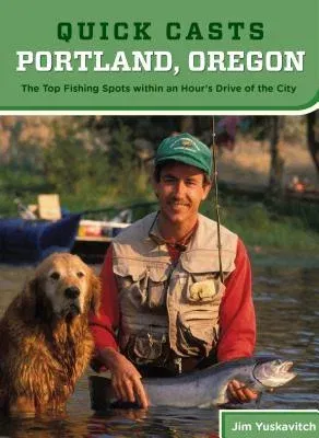 Quick Casts: Portland, Oregon: The Top Fishing Spots Within an Hour's Drive of the City