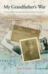 My Grandfather's War: A Young Man's Lessons from the Greatest Generation