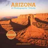 Arizona: A Photographic Tribute (Centennial)