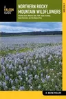 Northern Rocky Mountain Wildflowers: Including Glacier, Waterton Lakes, Banff, Jasper, Kootenay, Mount Revelstoke, and Yoho National Parks