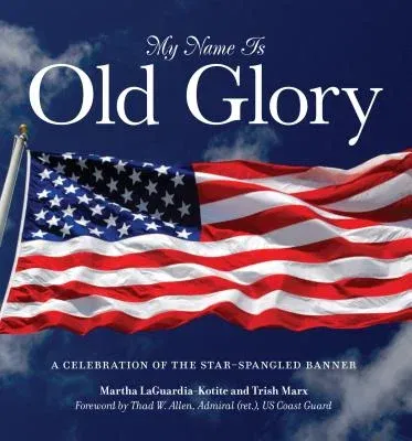 My Name Is Old Glory: A Celebration of the Star-Spangled Banner