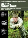 SAS and Elite Forces Guide Mental Endurance: How to Develop Mental Toughness from the World's Elite Forces