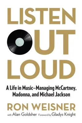 Listen Out Loud: A Life in Music: Managing McCartney, Madonna, and Michael Jackson