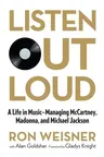 Listen Out Loud: A Life in Music: Managing McCartney, Madonna, and Michael Jackson