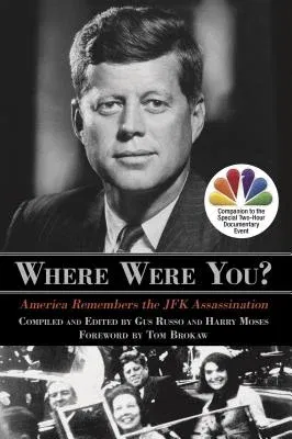 Where Were You?: America Remembers the JFK Assassination