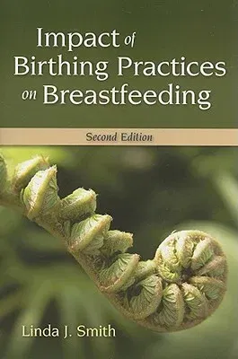 Impact of Birth Practices on Breastfeeding 2e (Breastfeeding)