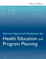 Systems Approach Workbook for Health Education and Program Planning