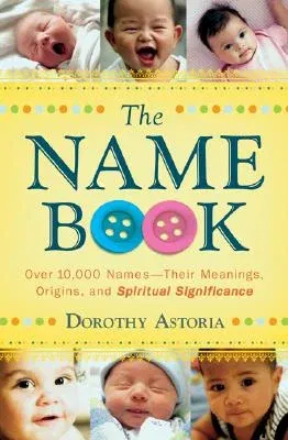 The Name Book: Over 10,000 Names--Their Meanings, Origins, and Spiritual Significance (Revised, Updated)