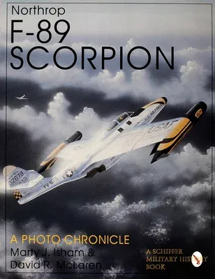 Northrop F-89 Scorpion: A Photo Chronicle (Revised)